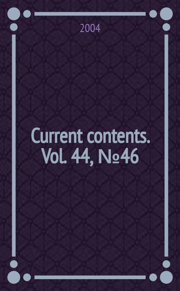 Current contents. Vol. 44, № 46