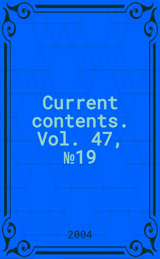 Current contents. Vol. 47, № 19
