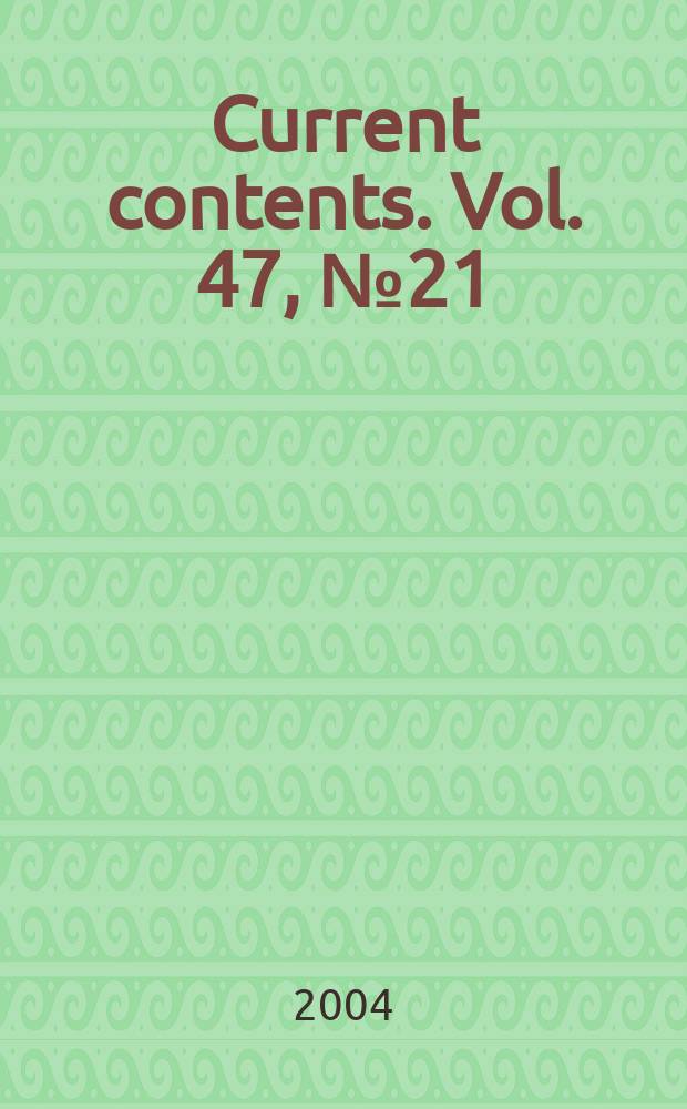 Current contents. Vol. 47, № 21