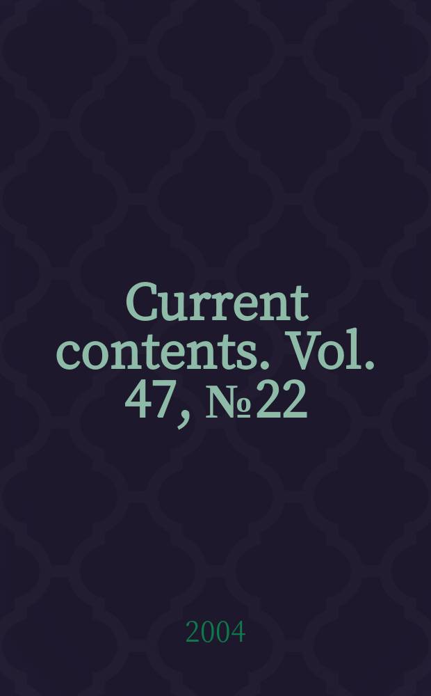 Current contents. Vol. 47, № 22
