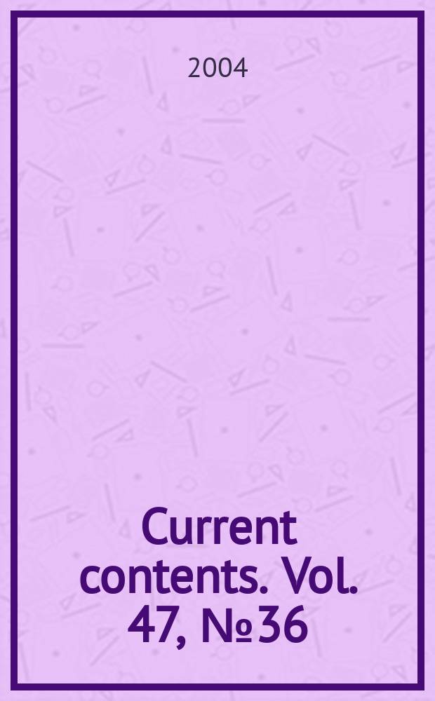 Current contents. Vol. 47, № 36