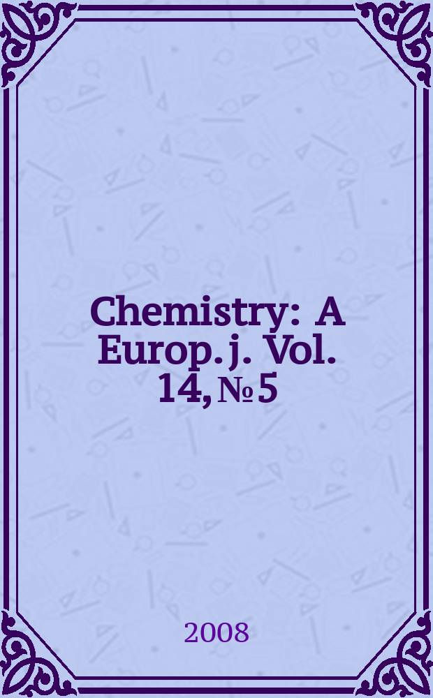 Chemistry : A Europ. j. Vol. 14, № 5
