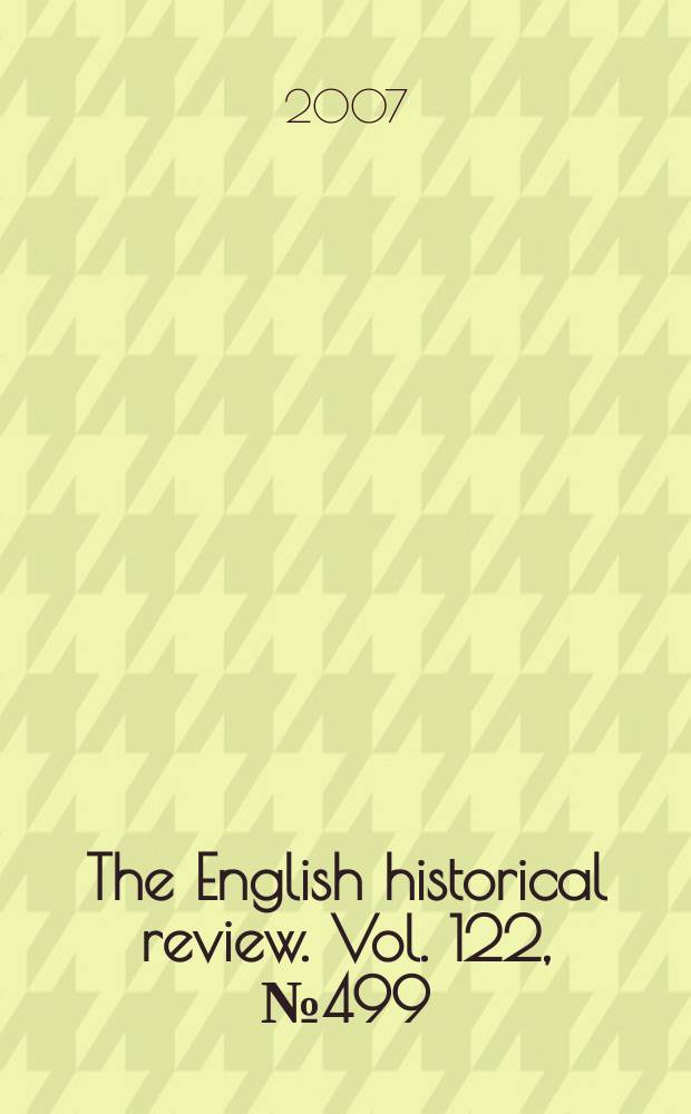 The English historical review. Vol. 122, № 499