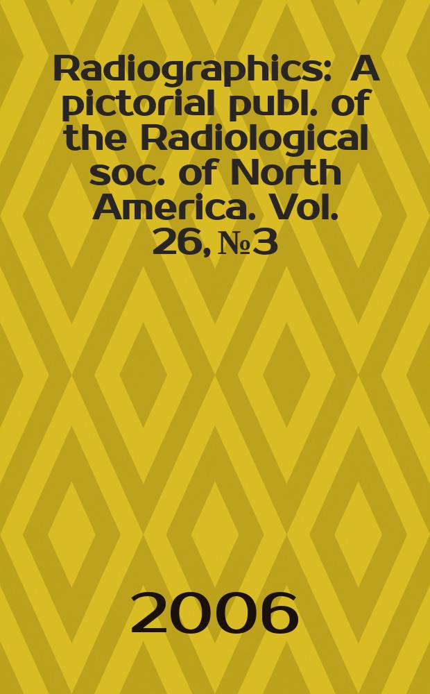 Radiographics : A pictorial publ. of the Radiological soc. of North America. Vol. 26, № 3