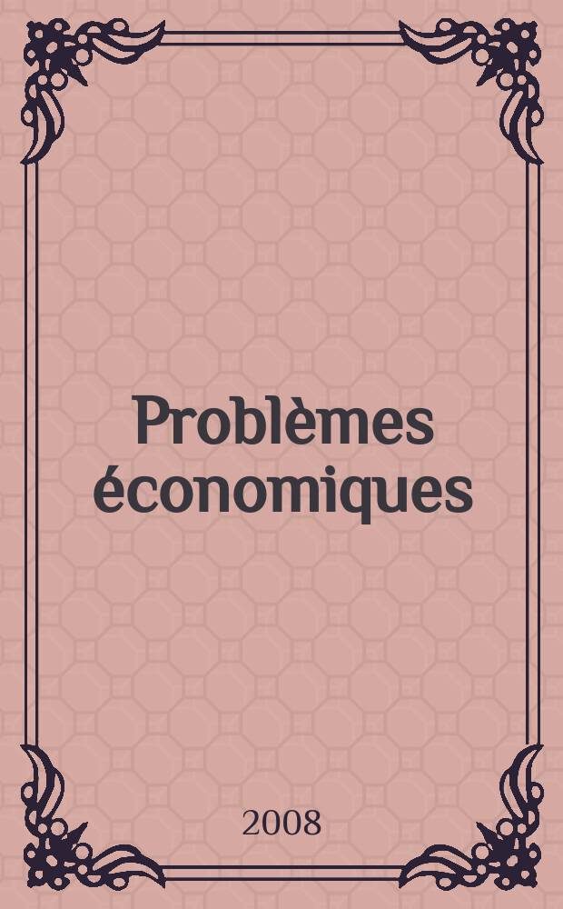Probl&egrave;mes &eacute;conomiques : S&eacute;lection hebdomadaire de presse fran&ccedil;aise et &eacute;trang&egrave;re. 2008, № 2941