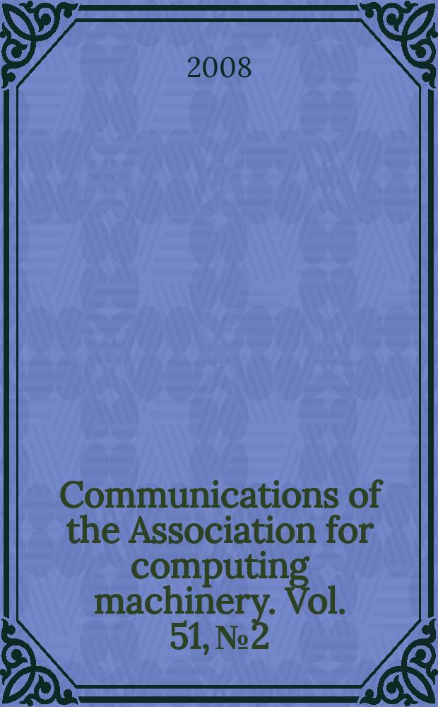 Communications of the Association for computing machinery. Vol. 51, № 2