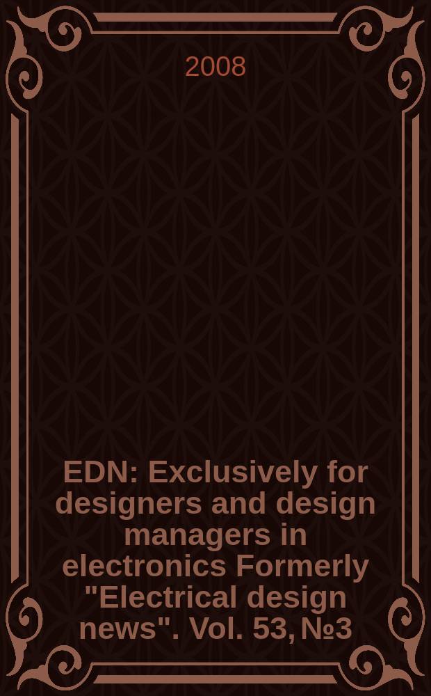 EDN : Exclusively for designers and design managers in electronics Formerly "Electrical design news". Vol. 53, № 3