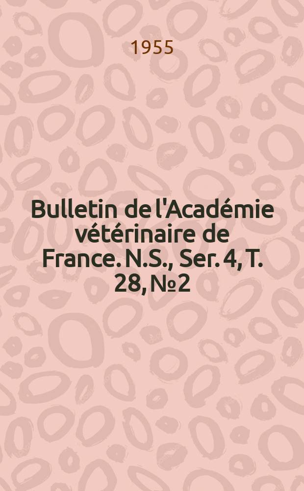 Bulletin de l'Académie vétérinaire de France. N.S., [Ser. 4], T. 28, № 2