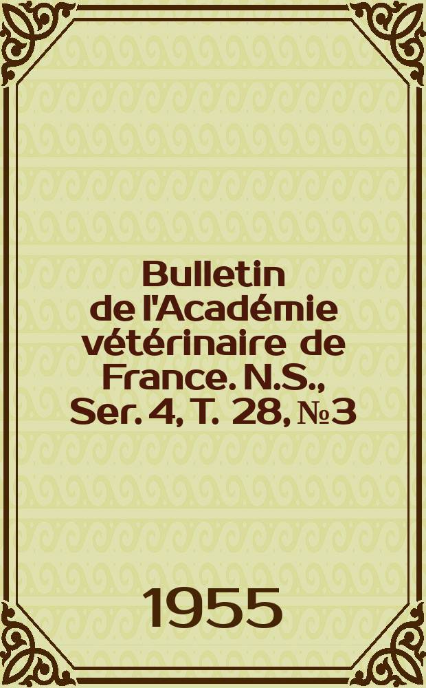 Bulletin de l'Académie vétérinaire de France. N.S., [Ser. 4], T. 28, № 3
