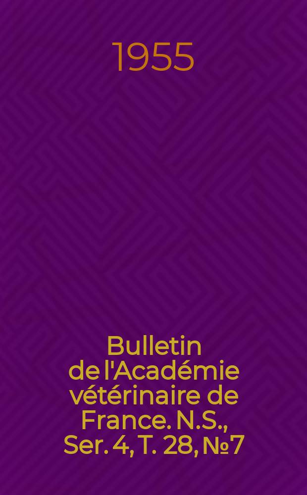 Bulletin de l'Académie vétérinaire de France. N.S., [Ser. 4], T. 28, № 7