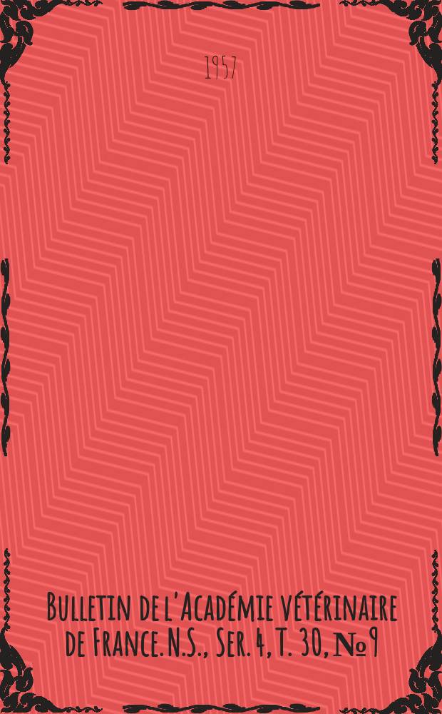 Bulletin de l'Académie vétérinaire de France. N.S., [Ser. 4], T. 30, № 9