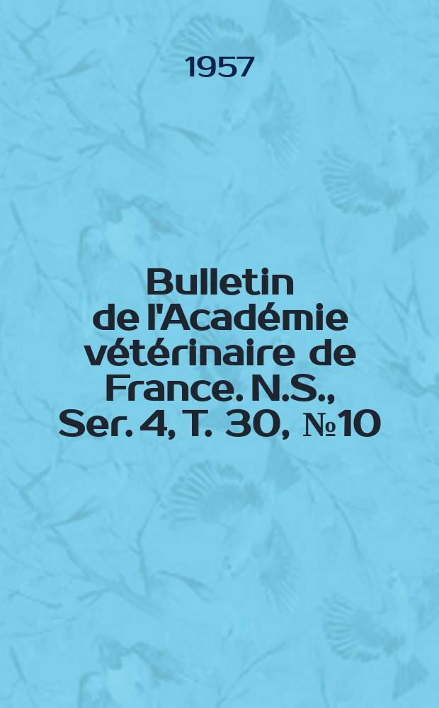 Bulletin de l'Académie vétérinaire de France. N.S., [Ser. 4], T. 30, № 10