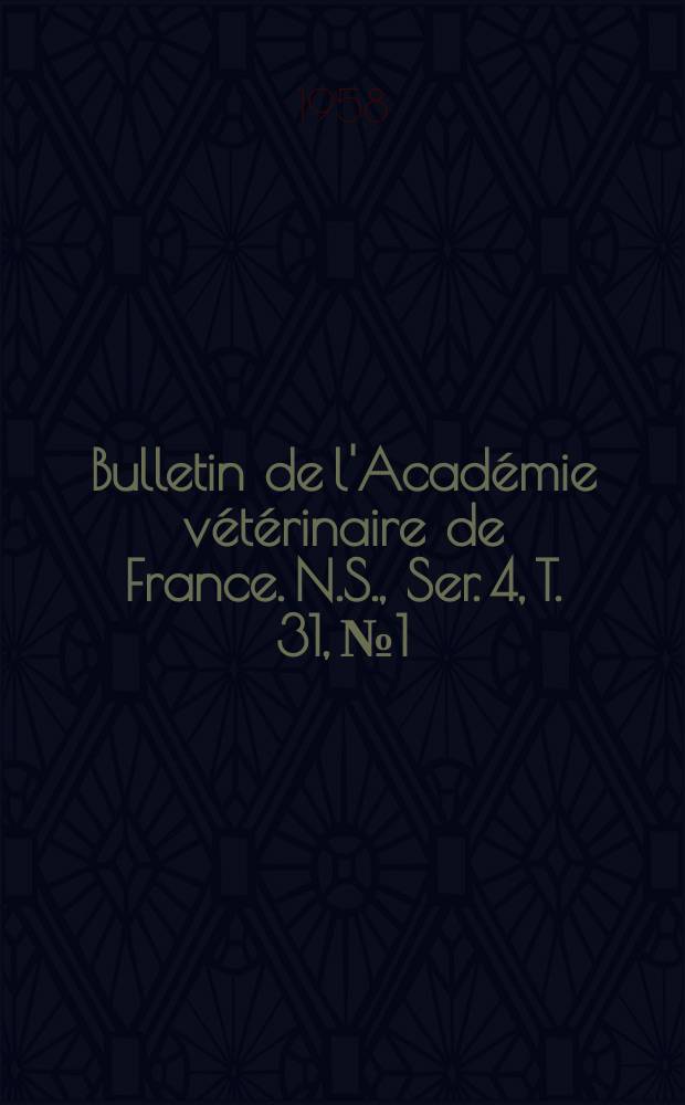 Bulletin de l'Académie vétérinaire de France. N.S., [Ser. 4], T. 31, № 1