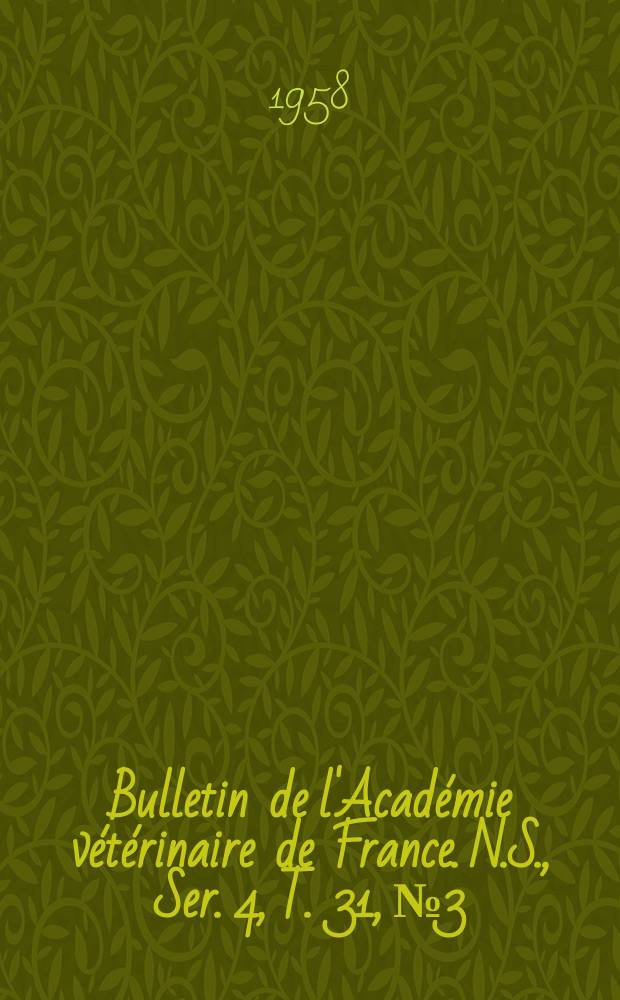 Bulletin de l'Académie vétérinaire de France. N.S., [Ser. 4], T. 31, № 3
