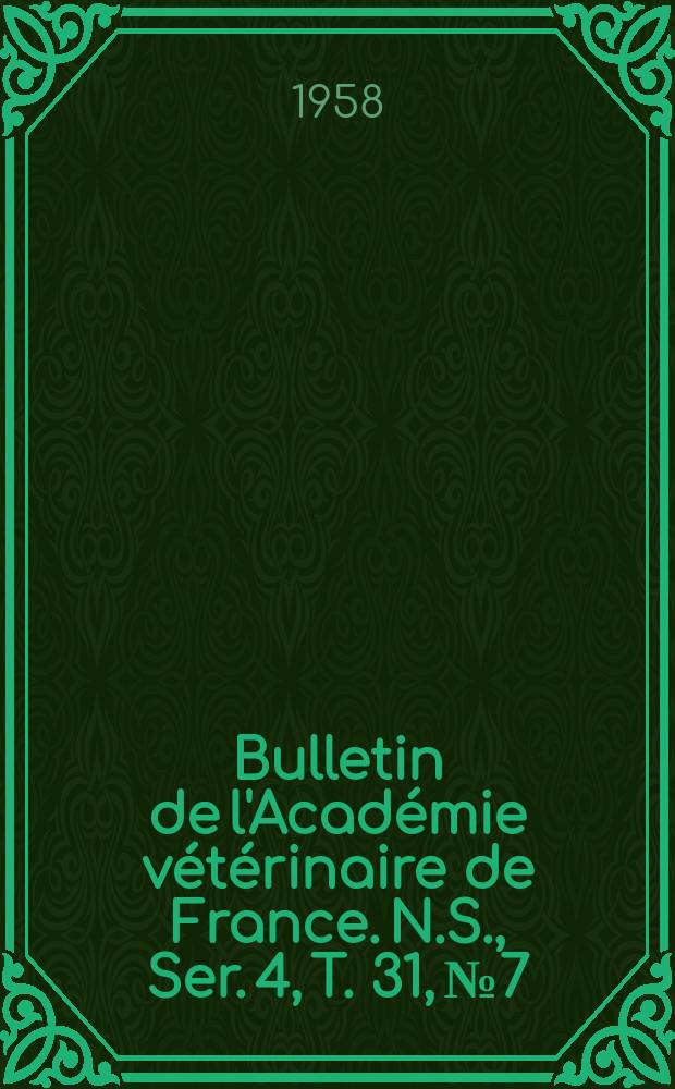 Bulletin de l'Académie vétérinaire de France. N.S., [Ser. 4], T. 31, № 7