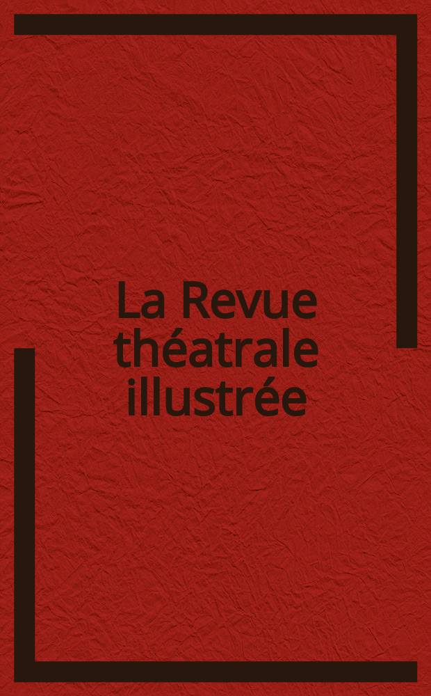 La Revue th&eacute;atrale illustr&eacute;e