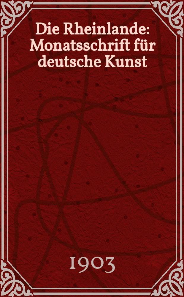 Die Rheinlande : Monatsschrift für deutsche Kunst