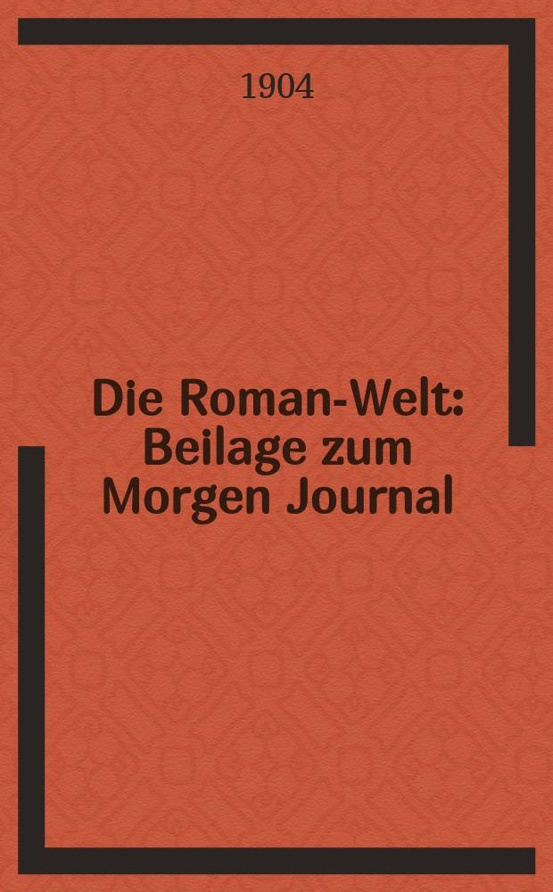 Die Roman-Welt : Beilage zum Morgen Journal