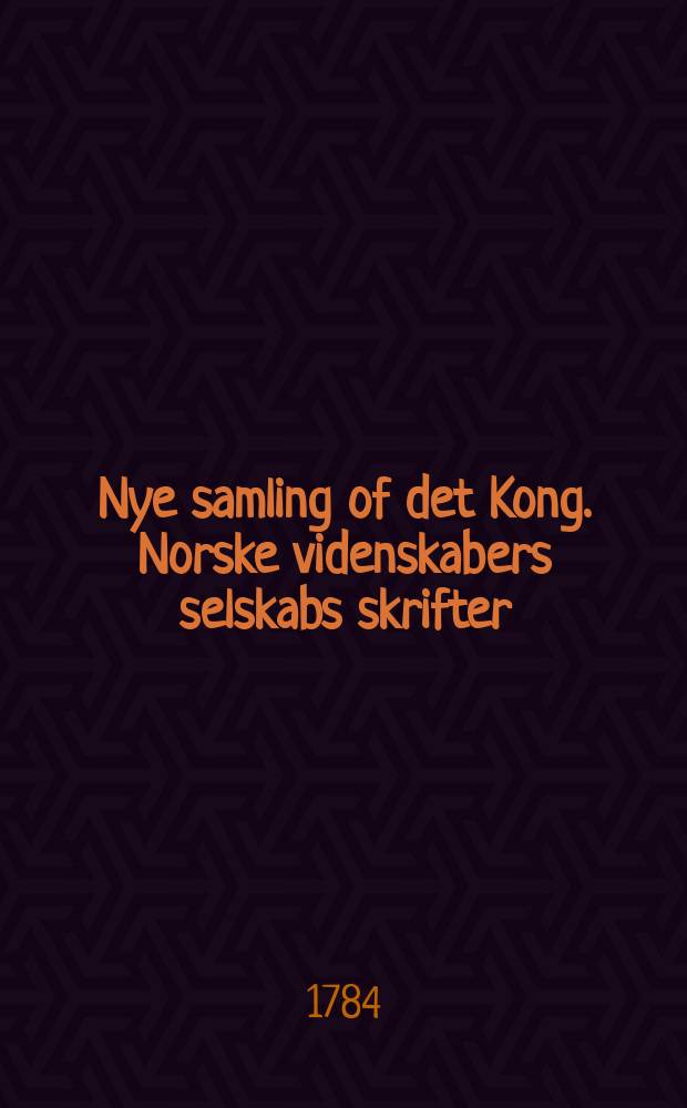 Nye samling of det Kong. Norske videnskabers selskabs skrifter