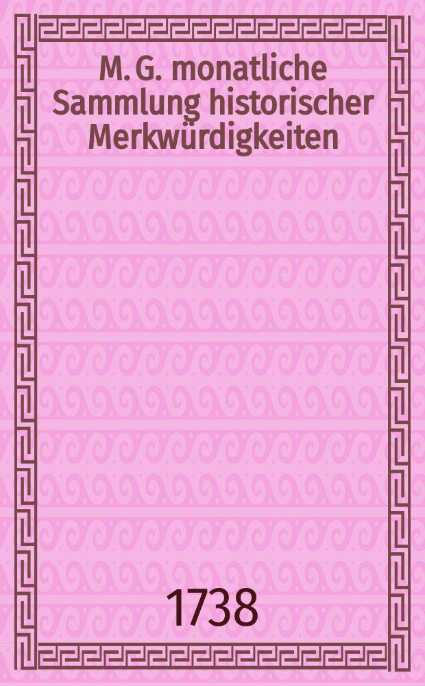 M. G. monatliche Sammlung historischer Merkwürdigkeiten