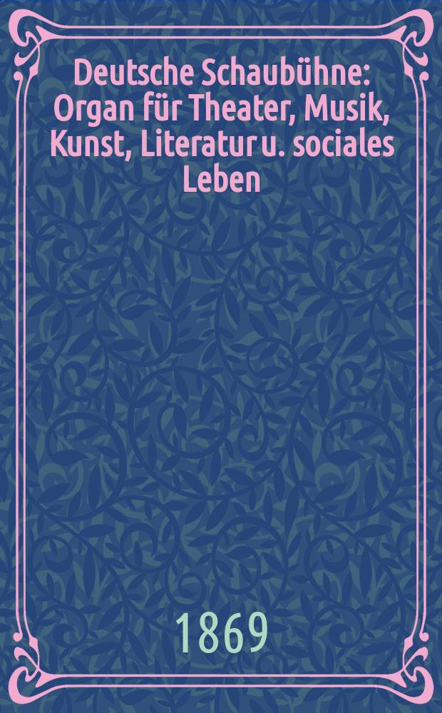 Deutsche Schaubühne : Organ für Theater, Musik, Kunst, Literatur u. sociales Leben