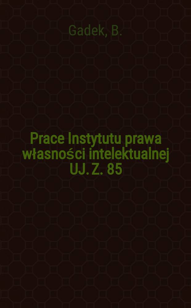 Prace Instytutu prawa własności intelektualnej UJ. Z. 85 : Generalna klauzula odpowiedzialności...