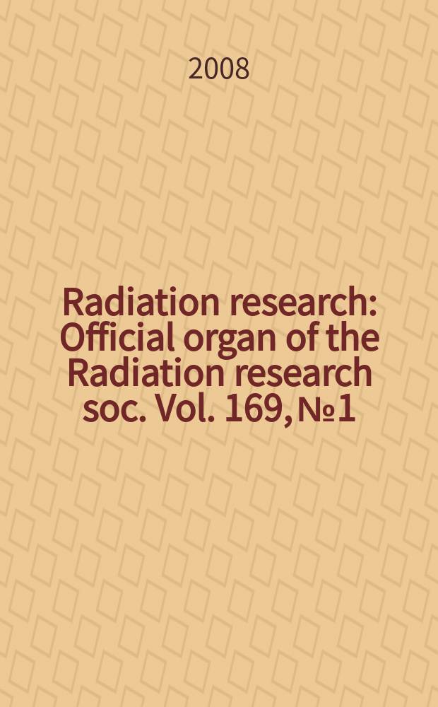 Radiation research : Official organ of the Radiation research soc. Vol. 169, № 1