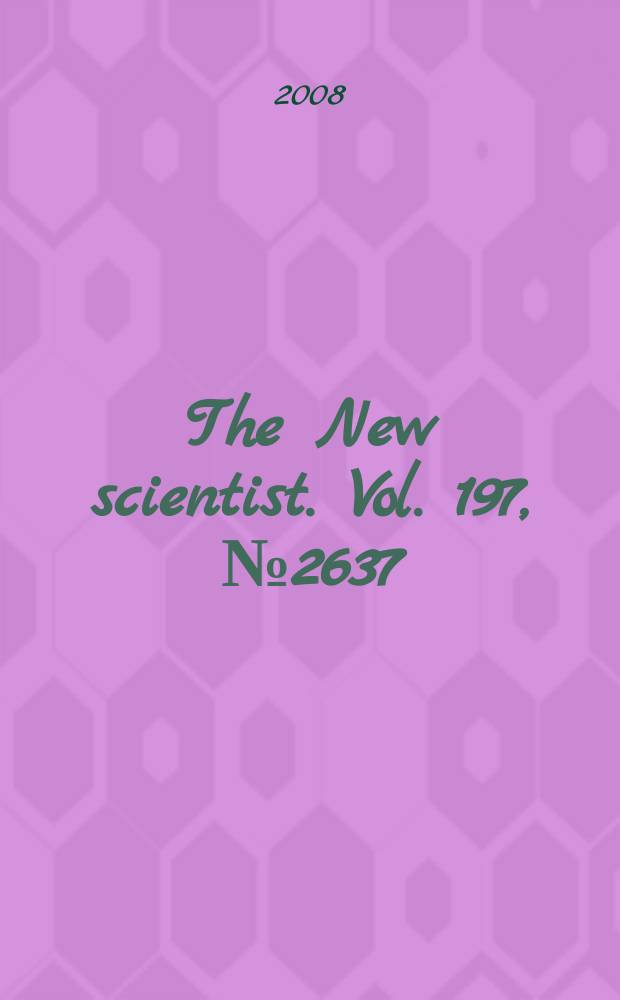 The New scientist. Vol. 197, № 2637