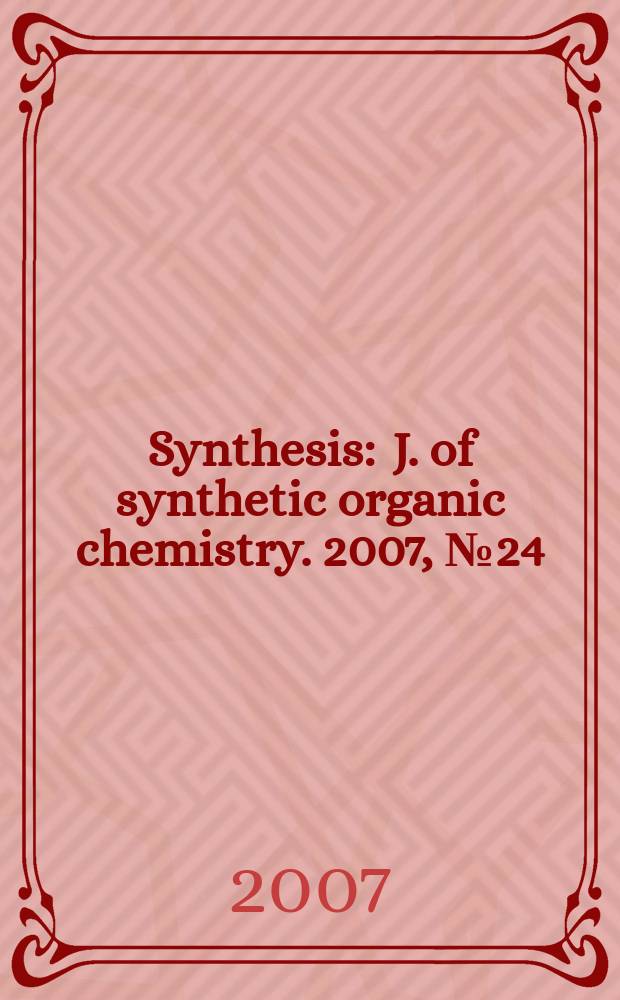 Synthesis : J. of synthetic organic chemistry. 2007, № 24