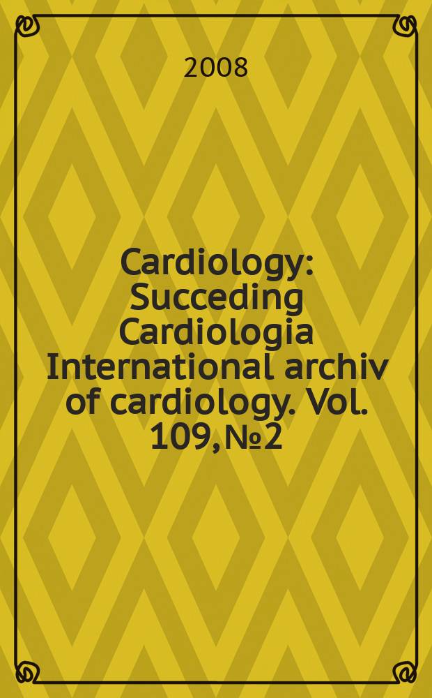 Cardiology : Succeding Cardiologia International archiv of cardiology. Vol. 109, № 2