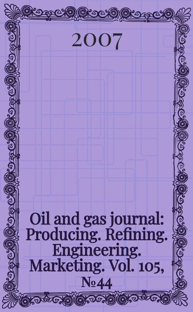 Oil and gas journal : Producing. Refining. Engineering. Marketing. Vol. 105, № 44