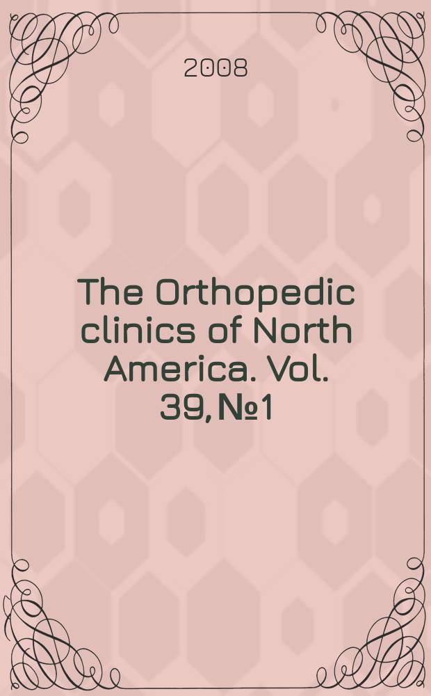The Orthopedic clinics of North America. Vol. 39, № 1 : Orthopedic ancillary services = Вспомогательные ортопедические службы: руководство по практическому управлению.