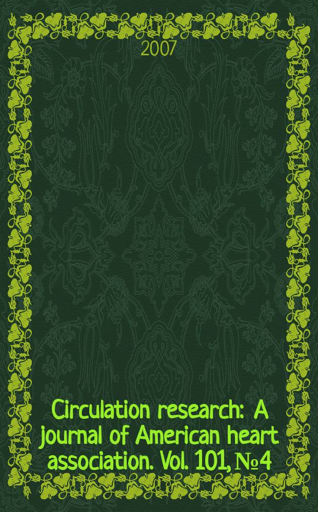 Circulation research : A journal of American heart association. Vol. 101, № 4