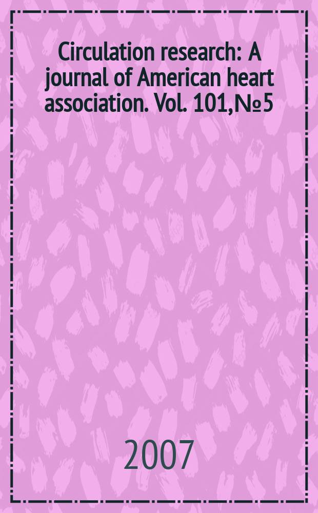 Circulation research : A journal of American heart association. Vol. 101, № 5