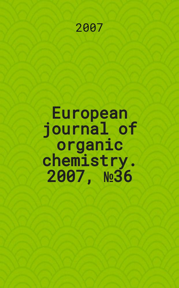 European journal of organic chemistry. 2007, № 36