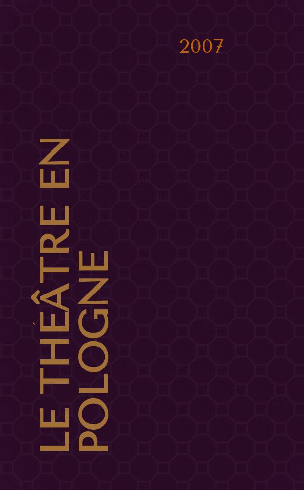 Le Théâtre en Pologne : Bulletin mensuel du Centre polonais de l'Inst. international du théâtre Ed. française. A. 49 2007, № 1/2 (449/450)