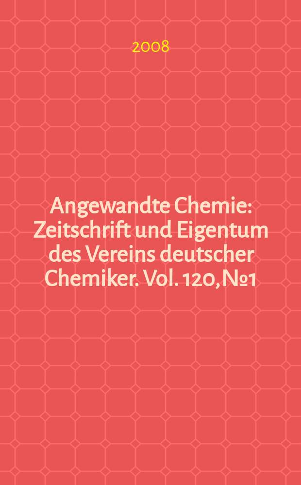 Angewandte Chemie : Zeitschrift und Eigentum des Vereins deutscher Chemiker. Vol. 120, № 1
