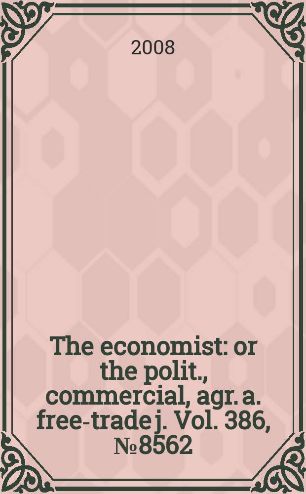 The economist : or the polit., commercial, agr. a. free-trade j. Vol. 386, № 8562