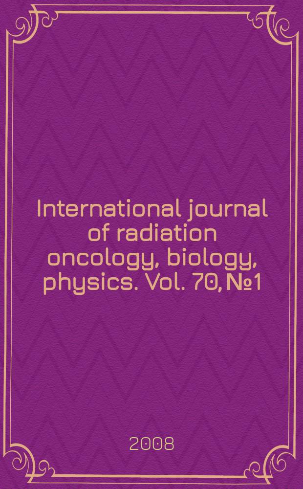 International journal of radiation oncology, biology, physics. Vol. 70, № 1