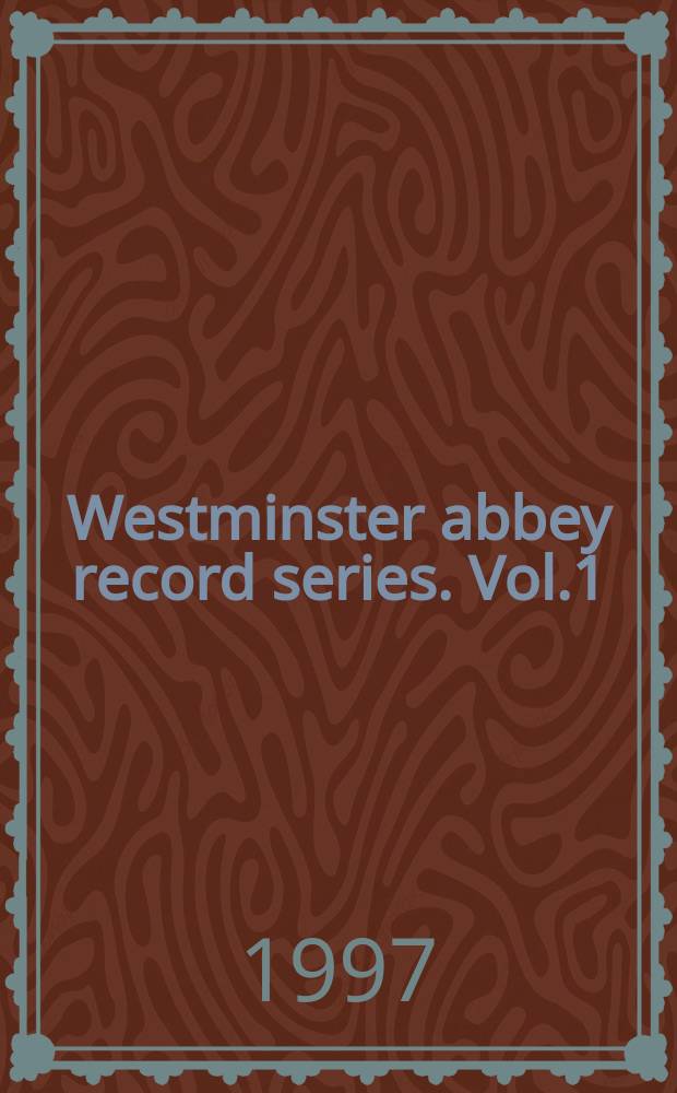Westminster abbey record series. Vol.1 : Acts of the dean and chapter of Westminster, 1543-1609 = Акты настоятеля и каноника Вестминстерса