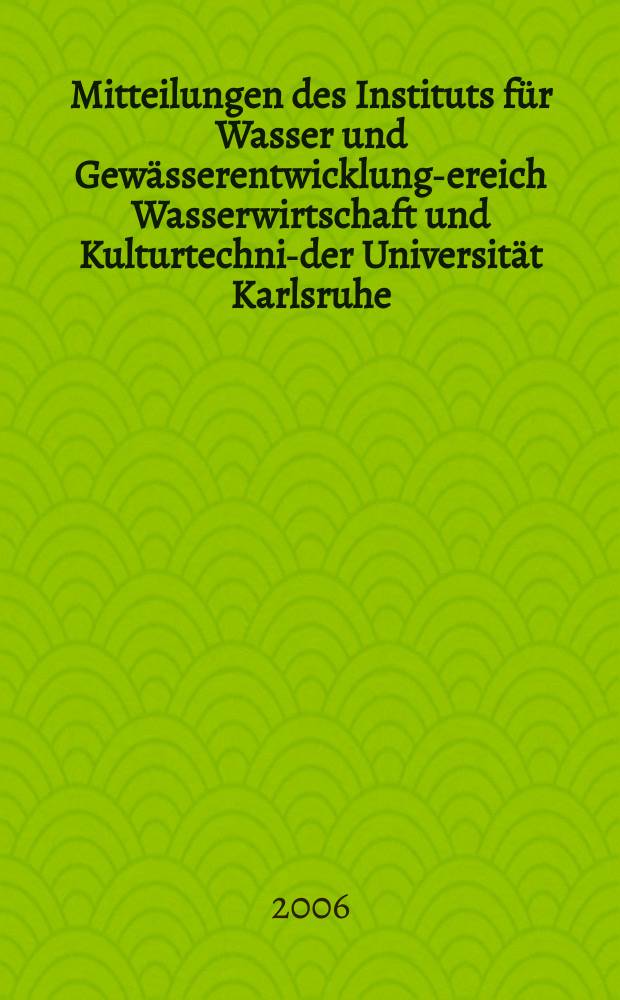 Mitteilungen des Instituts für Wasser und Gewässerentwicklung -Bereich Wasserwirtschaft und Kulturtechnik- der Universität Karlsruhe (TH). H. 233 : Entwicklung landschaftsverträglicher Bauweisen für überströmbare Dämme
