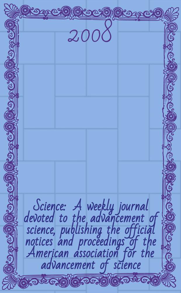 Science : A weekly journal devoted to the advancement of science, publishing the official notices and proceedings of the American association for the advancement of science. Vol. 319, № 5859