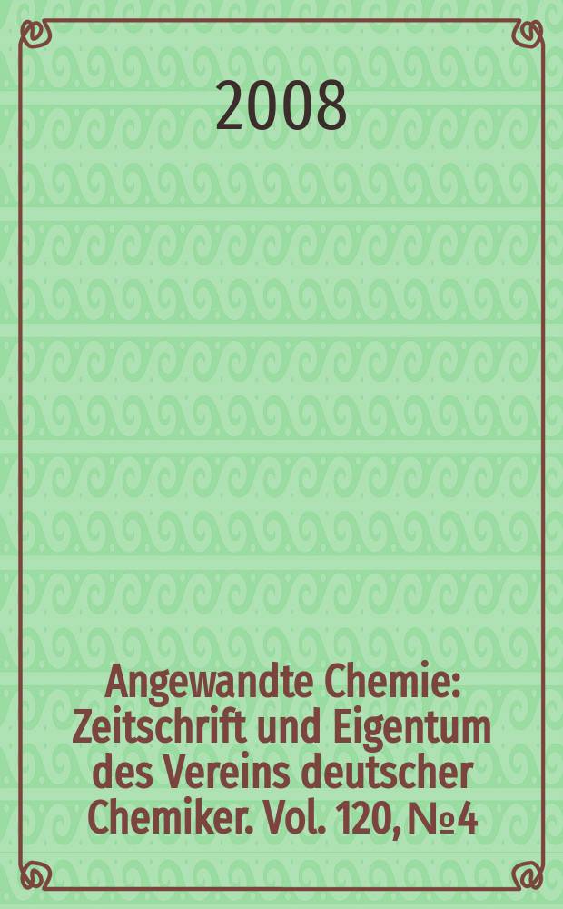 Angewandte Chemie : Zeitschrift und Eigentum des Vereins deutscher Chemiker. Vol. 120, № 4