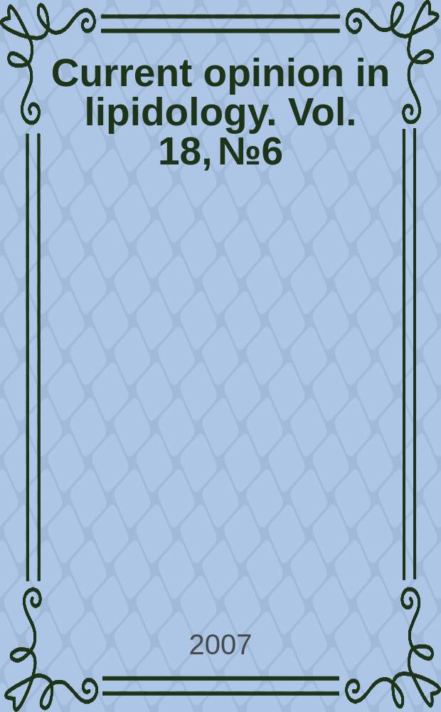 Current opinion in lipidology. Vol. 18, № 6