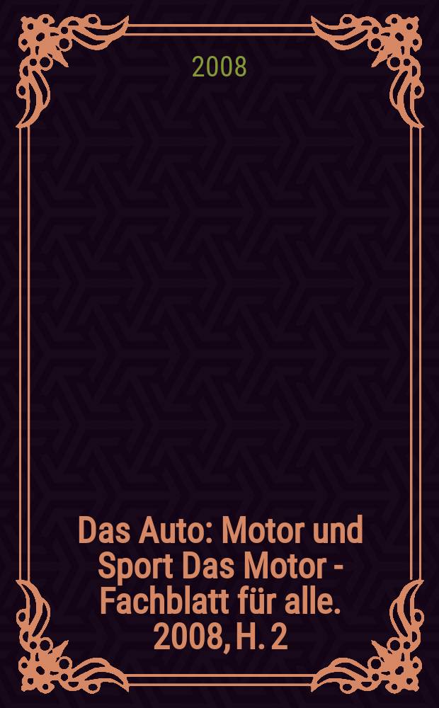 Das Auto : Motor und Sport Das Motor - Fachblatt für alle. 2008, H. 2