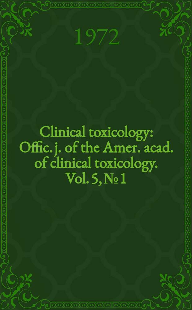 Clinical toxicology : Offic. j. of the Amer. acad. of clinical toxicology. Vol. 5, № 1