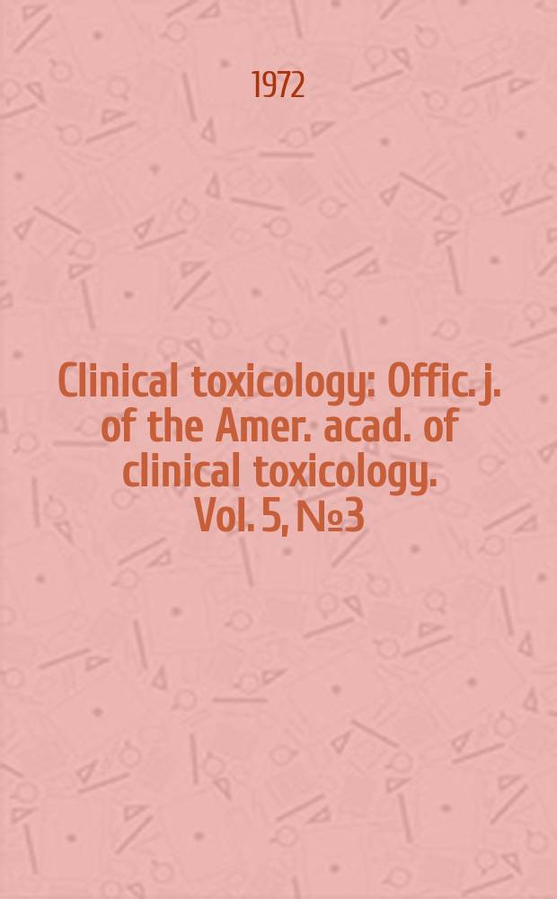 Clinical toxicology : Offic. j. of the Amer. acad. of clinical toxicology. Vol. 5, № 3