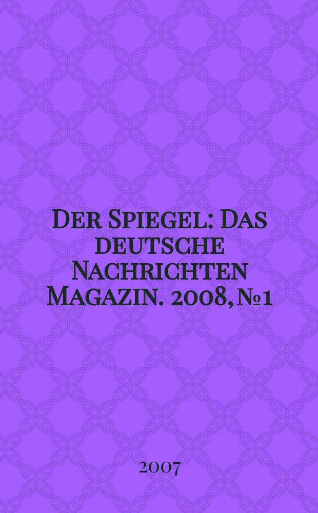 Der Spiegel : Das deutsche Nachrichten Magazin. 2008, № 1