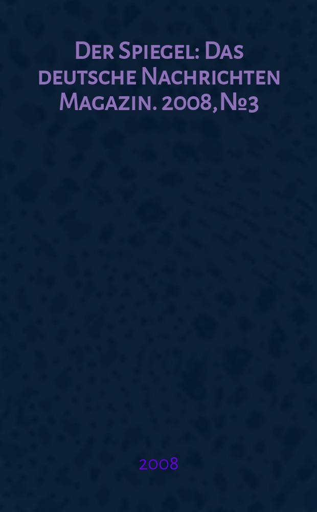 Der Spiegel : Das deutsche Nachrichten Magazin. 2008, № 3