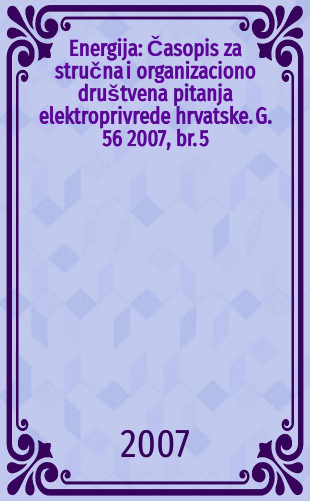 Energija : Časopis za stručna i organizaciono društvena pitanja elektroprivrede hrvatske. G. 56 2007, br. 5